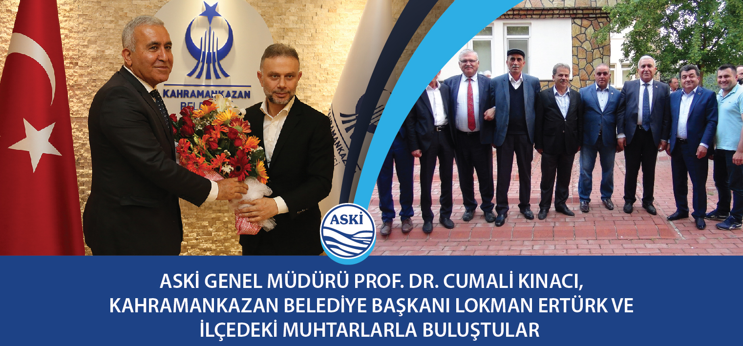 ASKİ Genel Müdürü Prof. Dr. Cumali KINACI Kahramankazan Belediye Başkanı Lokman Ertürk ve İlçedeki Muhtarlarla Buluştular 